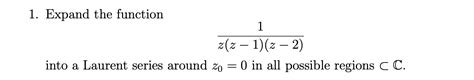 Solved 1 Expand The Function Z Z1 Z2 1 Into A Laurent Chegg