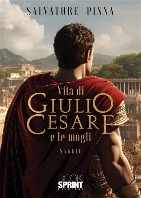 Vita Di Giulio Cesare E Le Mogli Ebook Salvatore Pinna