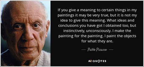 Pablo Picasso Quote If You Give A Meaning To Certain Things In My