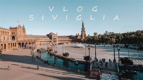 SIVIGLIA COSA VEDERE E FARE Vlog Documentario YouTube