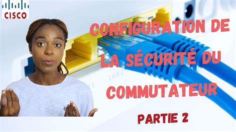 Configuration de sécurité couche 2 Atténuer les Attaques STP DHCP