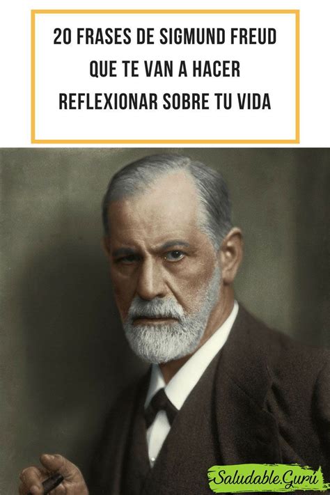 20 Frases De Sigmund Freud Que Te Van A Hacer Reflexionar Sobre Tu Vida