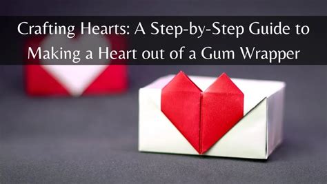 How To Make A Heart Out Of A Gum Wrapper A Step By Step Guide Designdare