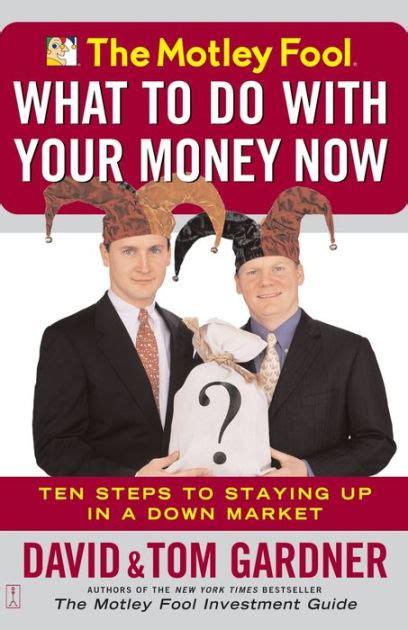 The Motley Fool What To Do With Your Money Now Ten Steps To Staying Up