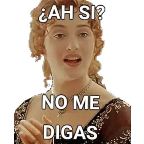 Ah Si No Me Digas Sticker De Whatsapp Png Descargarstickers