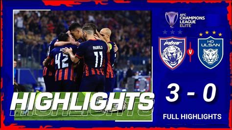 JDT CIPTA SEJARAH KITAI ULSAN BUAT KALI KE 3 JDT VS ULSAN HD 3 0