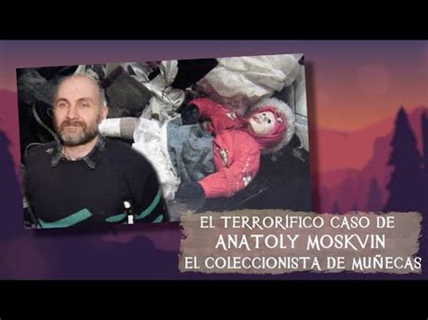 El Terror Fico Caso De Anatoly Moskvin El Coleccionista De Mu Ecas