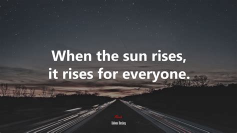 When The Sun Rises It Rises For Everyone Aldous Huxley Quote Hd