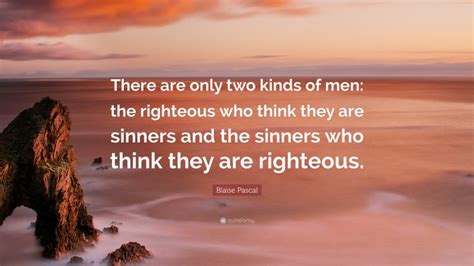 Blaise Pascal Quote There Are Only Two Kinds Of Men The Righteous