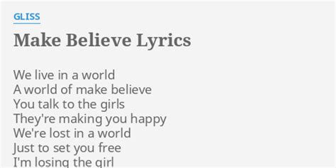 "MAKE BELIEVE" LYRICS by GLISS: We live in a...