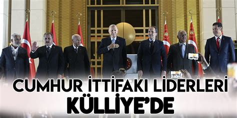 Cumhurba Kan Erdo An K Lliye De Cumhur Ttifak Liderleriyle Birlikte