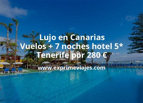 Lujo En Canarias Vuelos Noches Hotel En Tenerife Por Euros