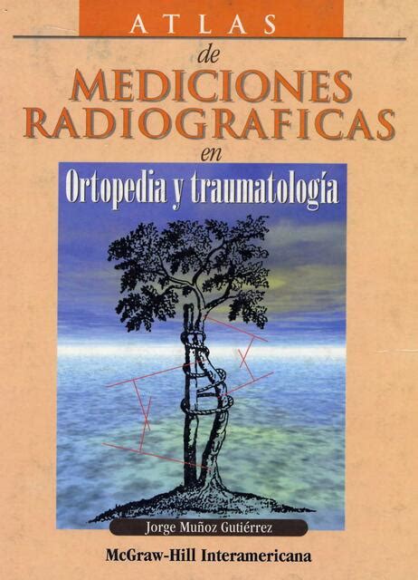 Atlas de Mediciones Radiográficas en Ortopedia y Traumatología