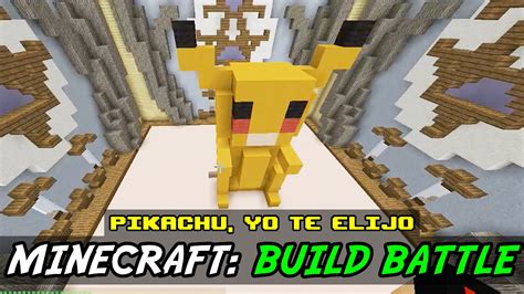 Minecraft Build Battle Pikachu Yo Te Elijo Youtube