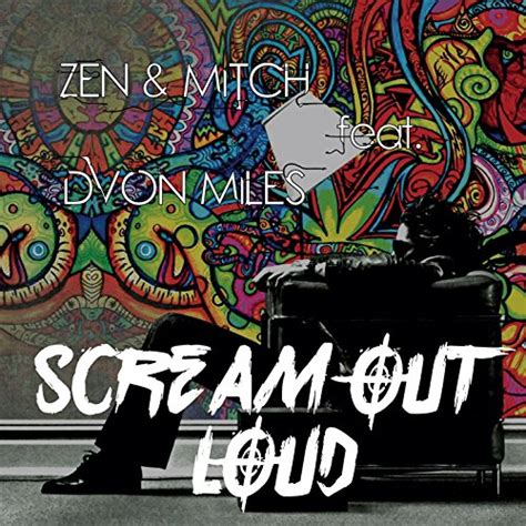 Scream Out Loud Feat Dvon Miles By Mitch Zen On Amazon Music