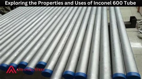 Exploring The Properties And Uses Of Inconel 600 Tube