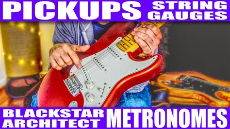 Blackstar Architect String Gauges Metronomes And Strat Pickups Vlog