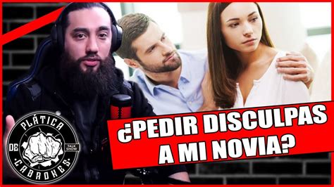 DEBERÍA PEDIRLE DISCULPAS A MI NOVIA YouTube