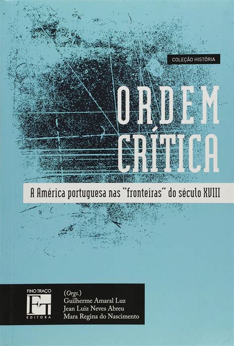 Ordem Critica A America Português nas Fronteiras do Seculo XVIII