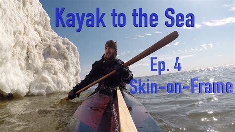 Skin On Frame Kayaks Qajaqs Kayak To The Sea S1 Episode 4 Youtube