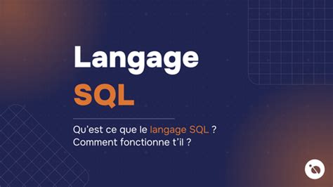 Cest Quoi Sql Tout Savoir Pour Débuter Avec Le Langage De