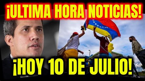 NOTICIAS De VENEZUELA HOY 10 DE JULIO 2022 REVES PARA MADURO GUAIDO