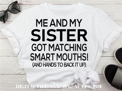 Me And My Sister Have Matching Smart Mouths And Hands To Match Funny