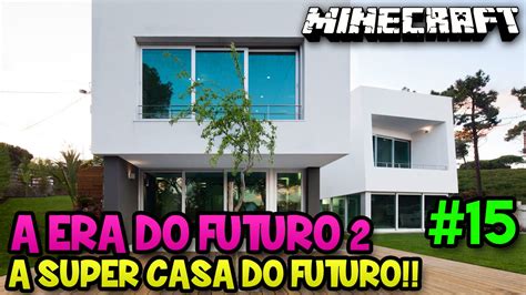 A Era Do Futuro A Super Casa Do Futuro Minecraft Youtube