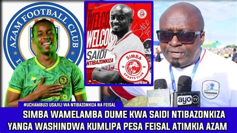 Uchambuzi Usajili Wa Saidi Ntibazonkiza Simba Feisal Kutimkia Azam Fc