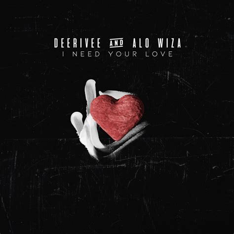 I Need Your Love Song And Lyrics By DeeRiVee Alo Wiza Spotify