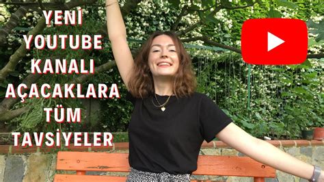 YOUTUBE KANALI AÇACAKLARA TÜM TAVSİYELER YouTube Kanalı Açmak İçin