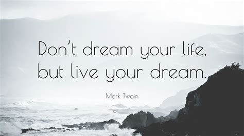 Mark Twain Quote Dont Dream Your Life But Live Your Dream”