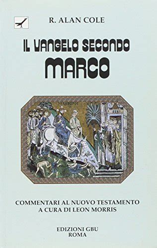 Il Vangelo Secondo Marco Introduzione E Commentario Di R Alan Cole