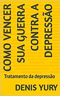 Como vencer sua guerra contra a depressão Tratamento da depressão