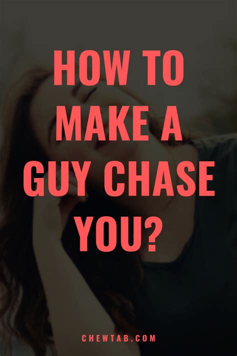 10 Tactics On How To Make A Guy Chase You Immediately How To Gain