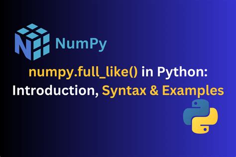 Numpy Full Like In Python Introduction Syntax Examples Codeforgeek