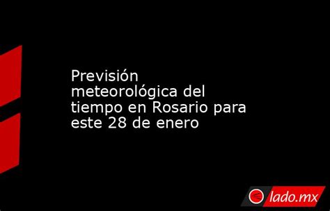 Previsión Meteorológica Del Tiempo En Rosario Para Este 28 De Enero