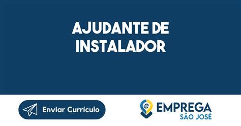 Ajudante De Instalador São José Dos Campos Sp Emprega São José