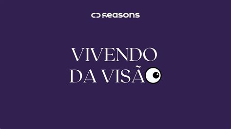 SEASONS VIVENDO DA VISÃO MANT FORTALEZA YouTube