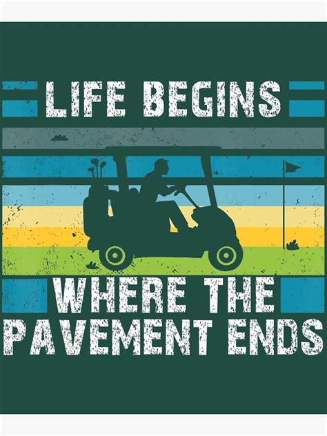 Golfers Golfplayer Life Begins Where The Pavement Ends Golf Poster