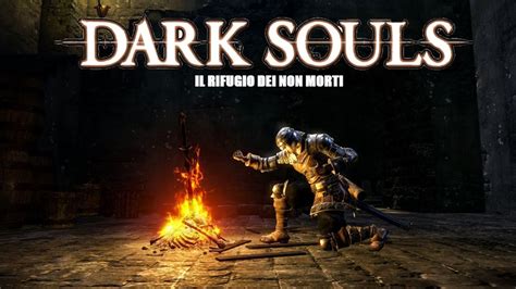 IL RIFUGIO Dei NON MORTI Dark Souls 01 YouTube