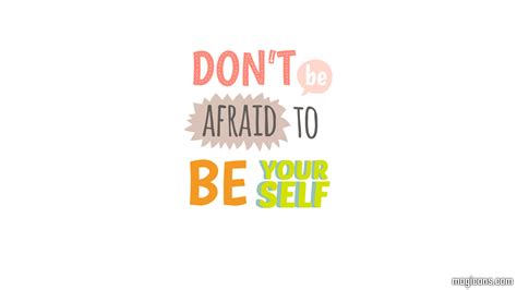 Dont Be Afraid To Be Yourself