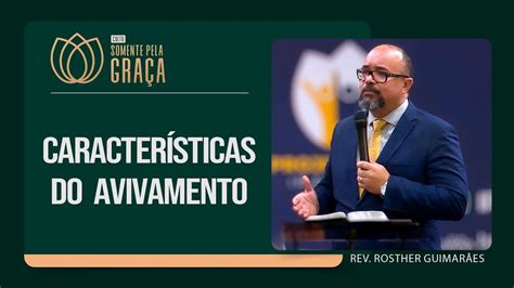 CARACTERÍSTICAS DO AVIVAMENTO Rev Rosther Guimarães Somente pela