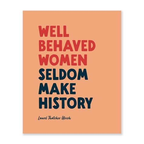 Well Behaved Women Seldom Make History Art Print Hitchcock Paper Co