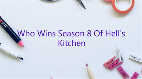 Who Wins Season 8 Of Hell’s Kitchen - February 2023 - Uptowncraftworks.com