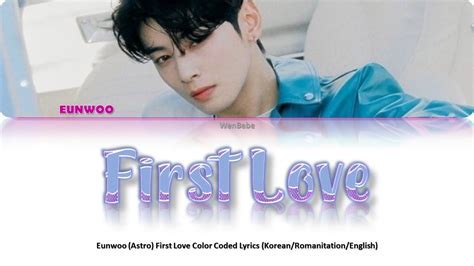 First Love Eunwoo Astro Color Coded Lyrics Youtube