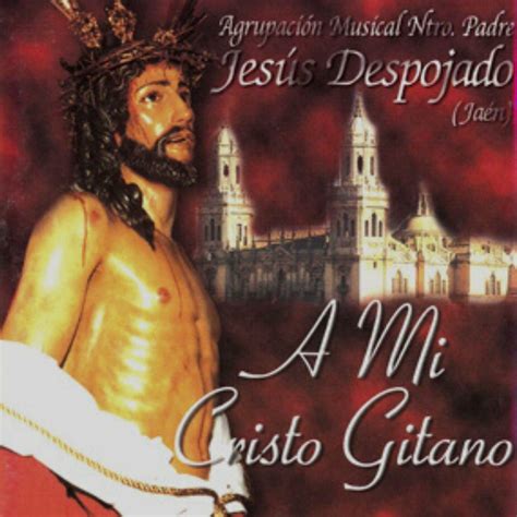 Agrupacion Musical Nuestro Padre Jes S Despojado De Jaen A Mi Cristo