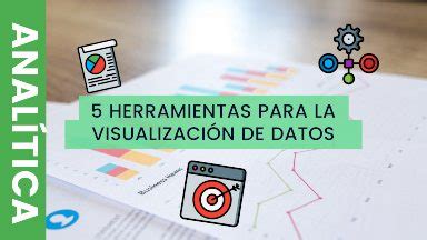 Las Mejores Herramientas Para La Visualizaci N De Datos