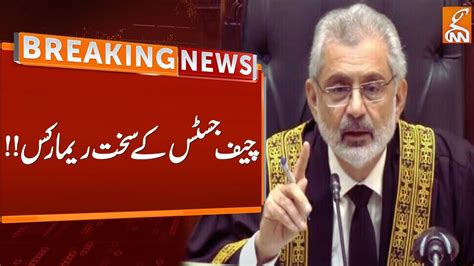 Chief Justice Qazi Faez Isa Hard Hitting Remarks Breaking News GNN