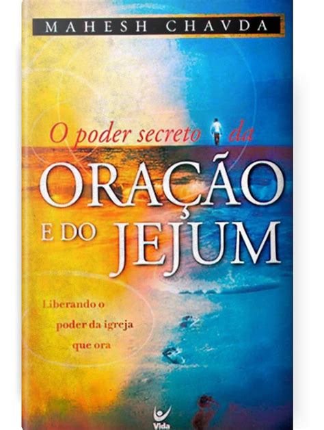 Livro O Poder Secreto Da Oração E Do Jejum Mahesh Chavda Mercado Livre